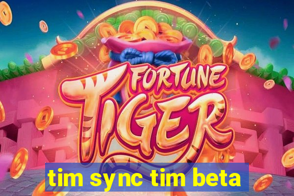 tim sync tim beta